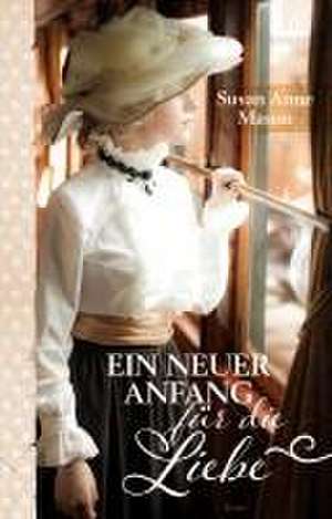 Ein neuer Anfang für die Liebe de Susan Anne Mason