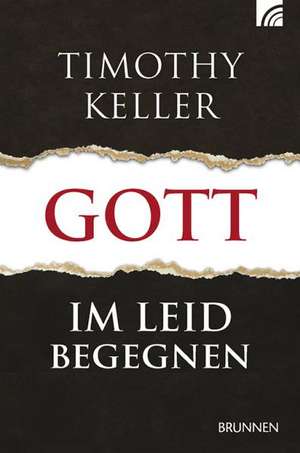 Gott im Leid begegnen de Timothy Keller