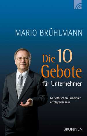 Die 10 Gebote für Unternehmer de Mario Brühlmann