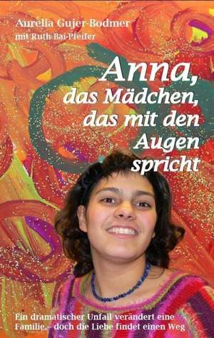 Anna - das Mädchen, das mit den Augen spricht de Aurelia Gujer