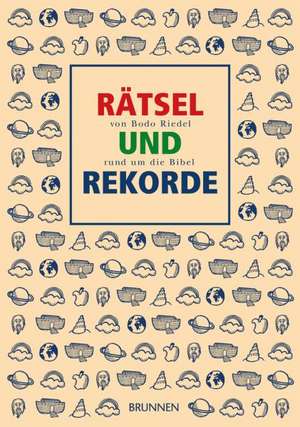 Rätsel und Rekorde rund um die Bibel de Bodo Riedel