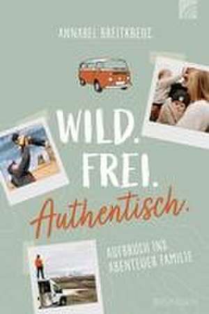 Wild.Frei.Authentisch. de Annabel Breitkreuz