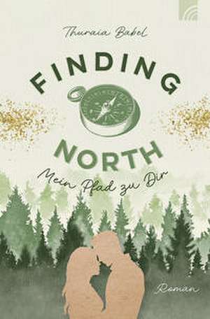 Finding North - Mein Pfad zu Dir de Thuraia Babel