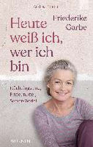 Heute weiß ich, wer ich bin de Friederike Garbe