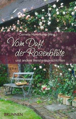 Vom Duft der Rosenblüte de Cornelia Haverkamp