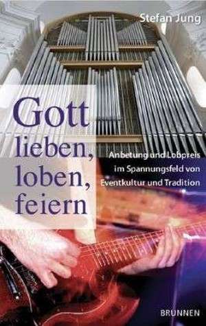 Gott lieben, loben, feiern de Stefan Jung