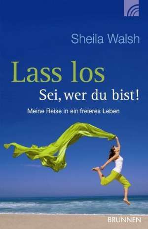 Lass los - sei, wer du bist! de Sheila Walsh