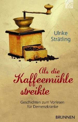 Als die Kaffeemühle streikte de Ulrike Strätling