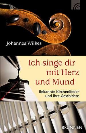 Ich singe dir mit Herz und Mund de Johannes Wilkes