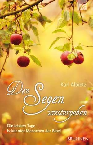 Den Segen weitergeben de Karl Albietz