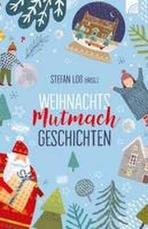 WeihnachtsMutmachGeschichten de Stefan Loß