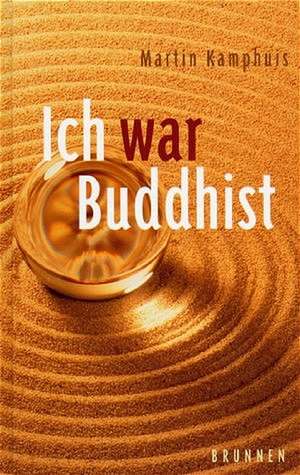 Ich war Buddhist de Martin Kamphuis