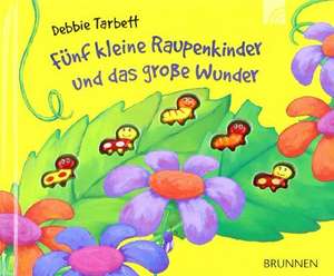 Fünf kleine Raupenkinder und das große Wunder de Debbie Tarbett