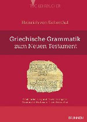 Griechische Grammatik zum Neuen Testament de Heinrich von Siebenthal