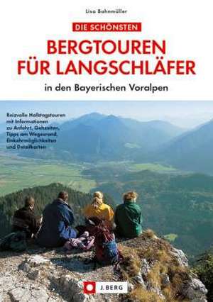 Die schönsten Bergtouren für Langschläfer in den Bayerischen Voralpen de Lisa Bahnmüller