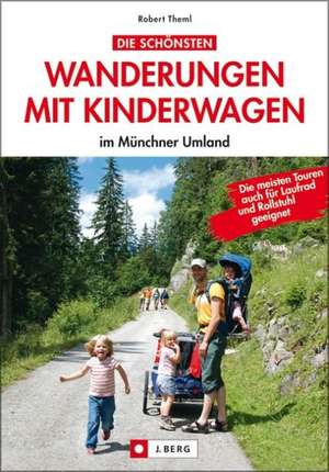 Die schönsten Wanderungen mit Kinderwagen im Münchner Umland de Robert Theml