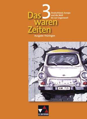 Das waren Zeiten 3 Thüringen. Deutschland, Europa und die Welt bis zur Gegenwart de Peter Adamski