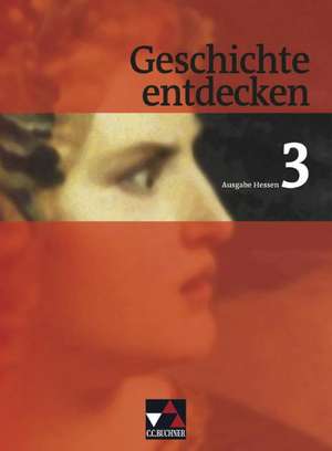 Geschichte entdecken Hessen 3. Von der Französischen Revolution bis zum Ersten Weltkrieg