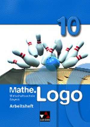 Mathe.Logo 10 Arbeitsheft Wirtschaftsschule Bayern de Michael Kleine