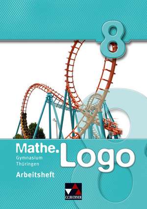 mathe.Logo 8 Arbeitsheft. Gymnasium Thüringen de Dagmar Beyer