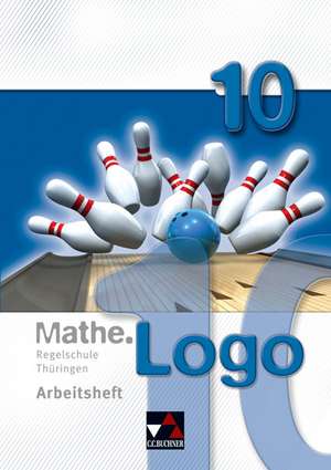 Mathe.Logo 10 Regelschule Thüringen Arbeitsheft de Ingolf Enghardt