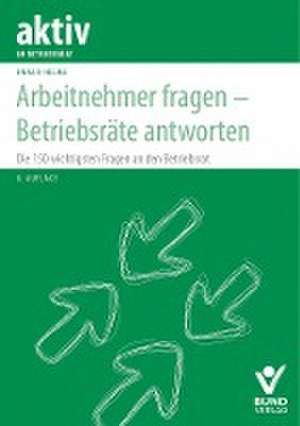 Arbeitnehmer fragen - Betriebsräte antworten de Ewald Helml