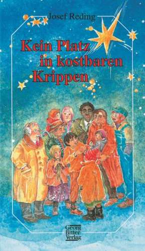 Kein Platz in kostbaren Krippen. de Josef Reding