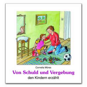 Von Schuld und Vergebung den Kindern erzählt de Cornelia Möres