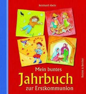 Mein buntes Jahrbuch zur Erstkommunion de Reinhard Abeln