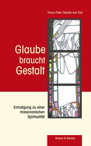 Glaube braucht Gestalt de Franz-Peter Tebartz-van Elst