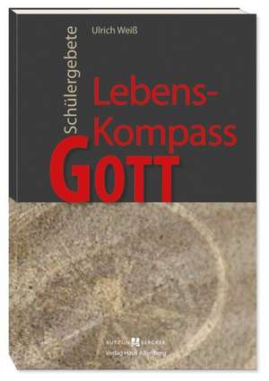 Lebens-Kompass Gott de Ulrich Weiß