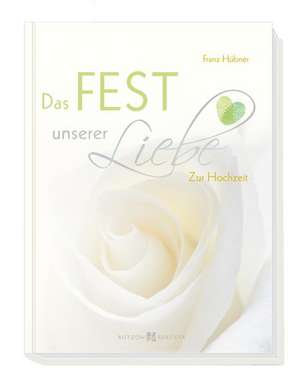 Das Fest unserer Liebe de Franz Hübner