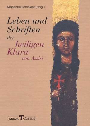 Leben und Schriften der heiligen Klara von Assisi de Marianne Schlosser