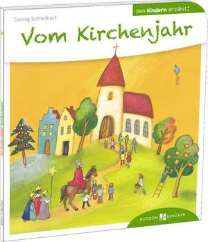 Vom Kirchenjahr den Kindern erzählt de Georg Schwikart