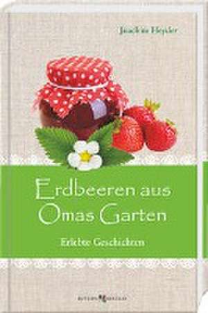 Erdbeeren aus Omas Garten de Joachim Heyder