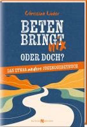 Beten bringt nix - oder doch? de Christian Linker