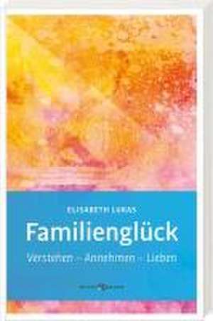 Familienglück de Elisabeth Lukas