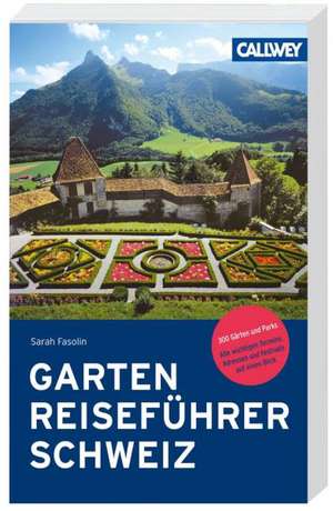 Gartenreiseführer Schweiz de Sarah Fasolin