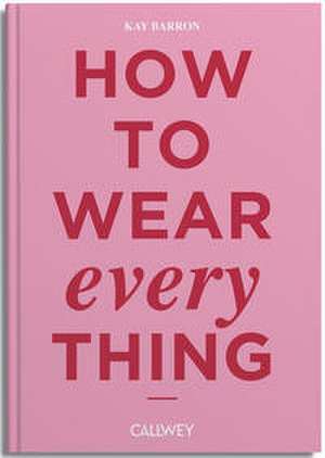 How to wear everything de Kay Barron