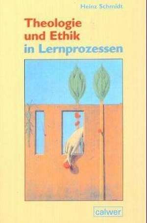 Theologie und Ethik in Lernprozessen de Heinz Schmidt