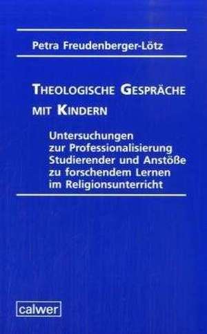 Theologische Gespräche mit Kindern de Petra Freudenberger-Lötz