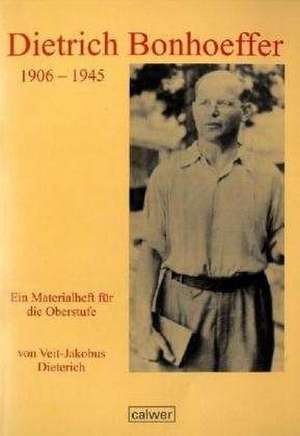 Dietrich Bonhoeffer 1906 - 1945 de Veit-Jakobus Dieterich