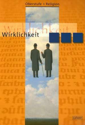 Oberstufe Religion 1. Schülerbuch. Wirklichkeit de Veit-Jakobus Dieterich