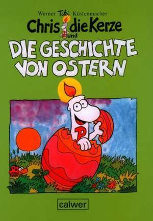 Chris die Kerze und die Geschichte von Ostern de Werner Tiki Küstenmacher