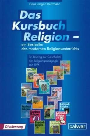 Das Kursbuch Religion - ein Bestseller des modernen Religionsunterrichts de Hans-Jürgen Herrmann