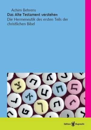 Das Alte Testament verstehen de Achim Behrens