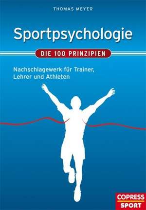 Sportpsychologie - Die 100 Prinzipien de Thomas Meyer