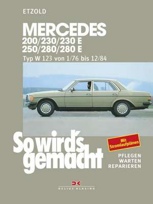 So wird's gemacht. Mercedes 200/230/230 E/ 250/280/ 280 E, Typ W 123 Jan. '76 bis Dez. '84 de Rüdiger Etzold