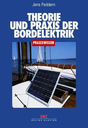 Theorie und Praxis der Bordelektrik de Jens Feddern