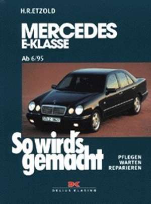 So wird's gemacht. Mercedes E-Klasse W 210 6/95 bis 3/02 de Hans-Rüdiger Etzold